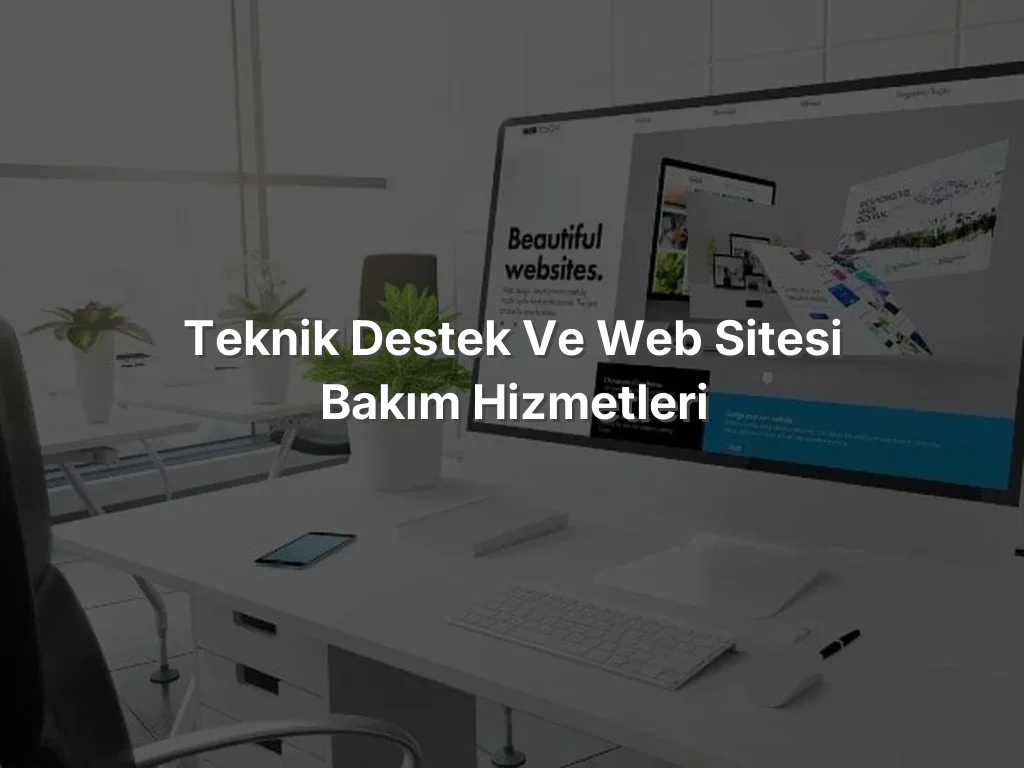 
Teknik Destek ve Web Sitesi Bakım Hizmetleri
