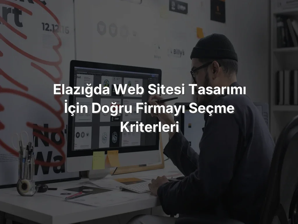 
Elazığda Web Sitesi Tasarımı İçin Doğru Firmayı Seçme Kriterleri
