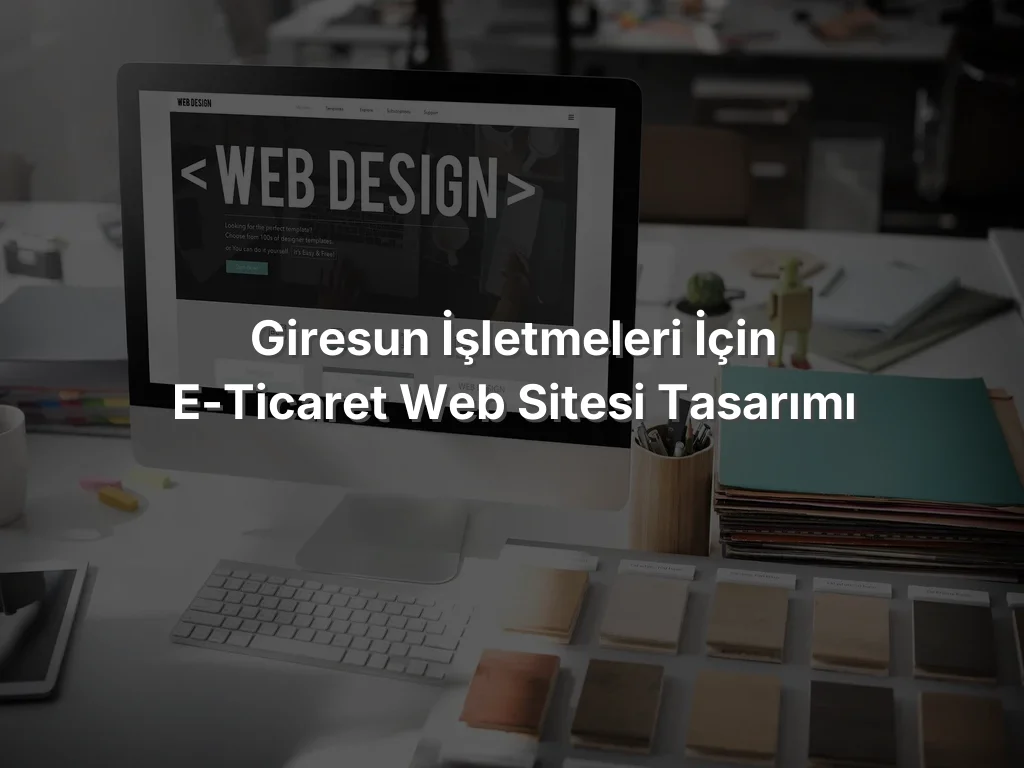 
Giresun İşletmeleri İçin E-Ticaret Web Sitesi Tasarımı
