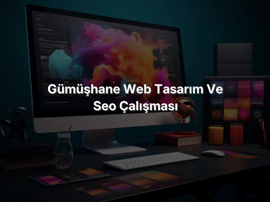 Gümüşhane Web Tasarım ve SEO Çalışması