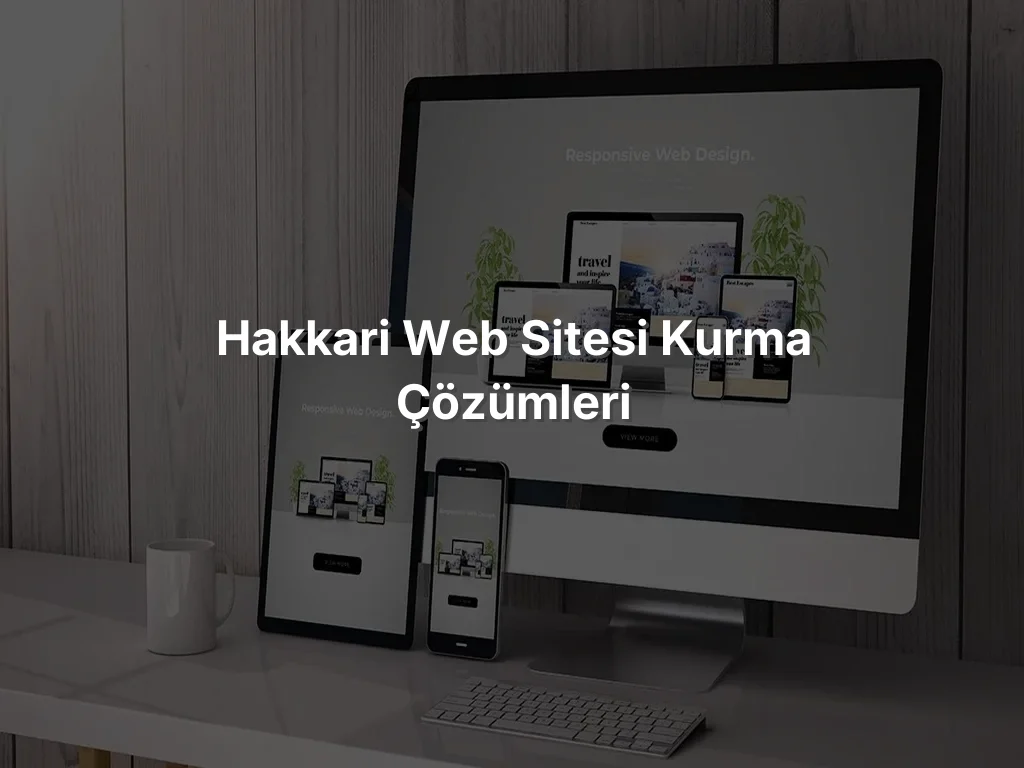 Hakkari Web Sitesi Kurma Çözümleri