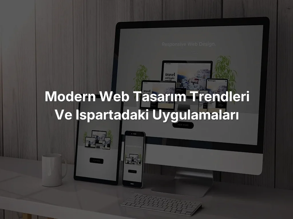 
Modern Web Tasarım Trendleri ve Ispartadaki Uygulamaları
