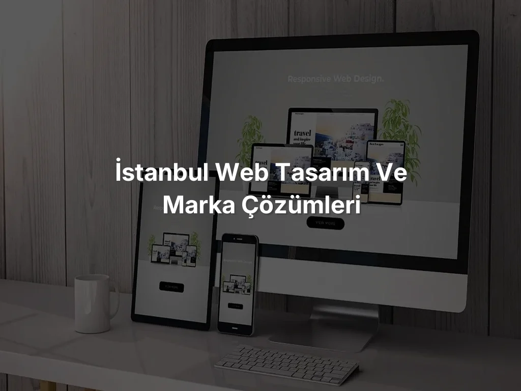 İstanbul Web Tasarım ve Marka Çözümleri
