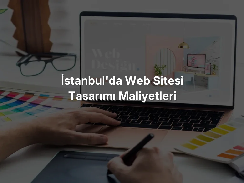 
İstanbul'da Web Sitesi Tasarımı Maliyetleri
