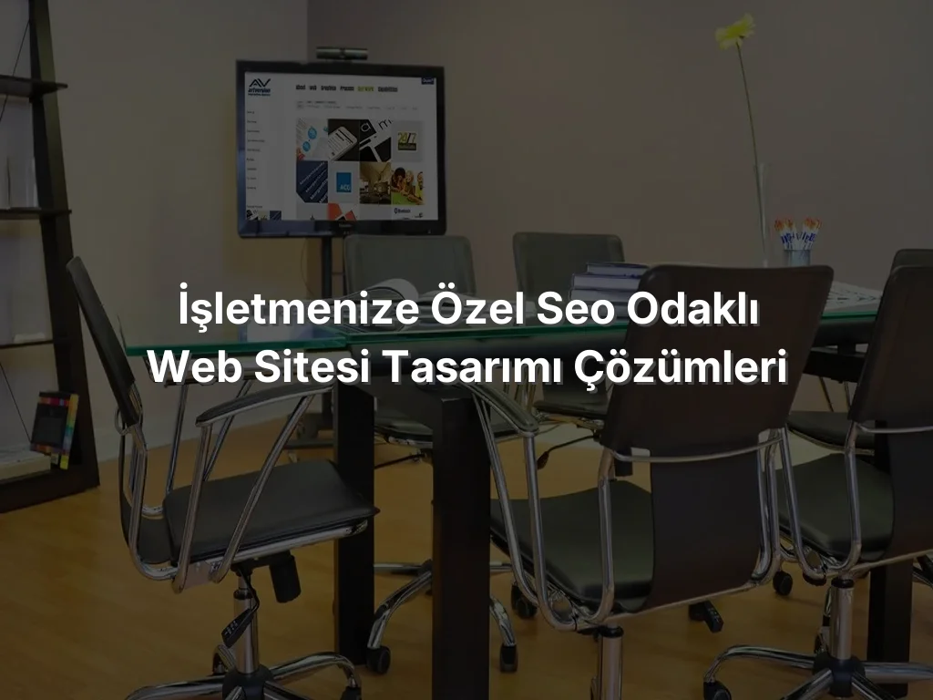 
İşletmenize Özel SEO Odaklı Web Sitesi Tasarımı Çözümleri
