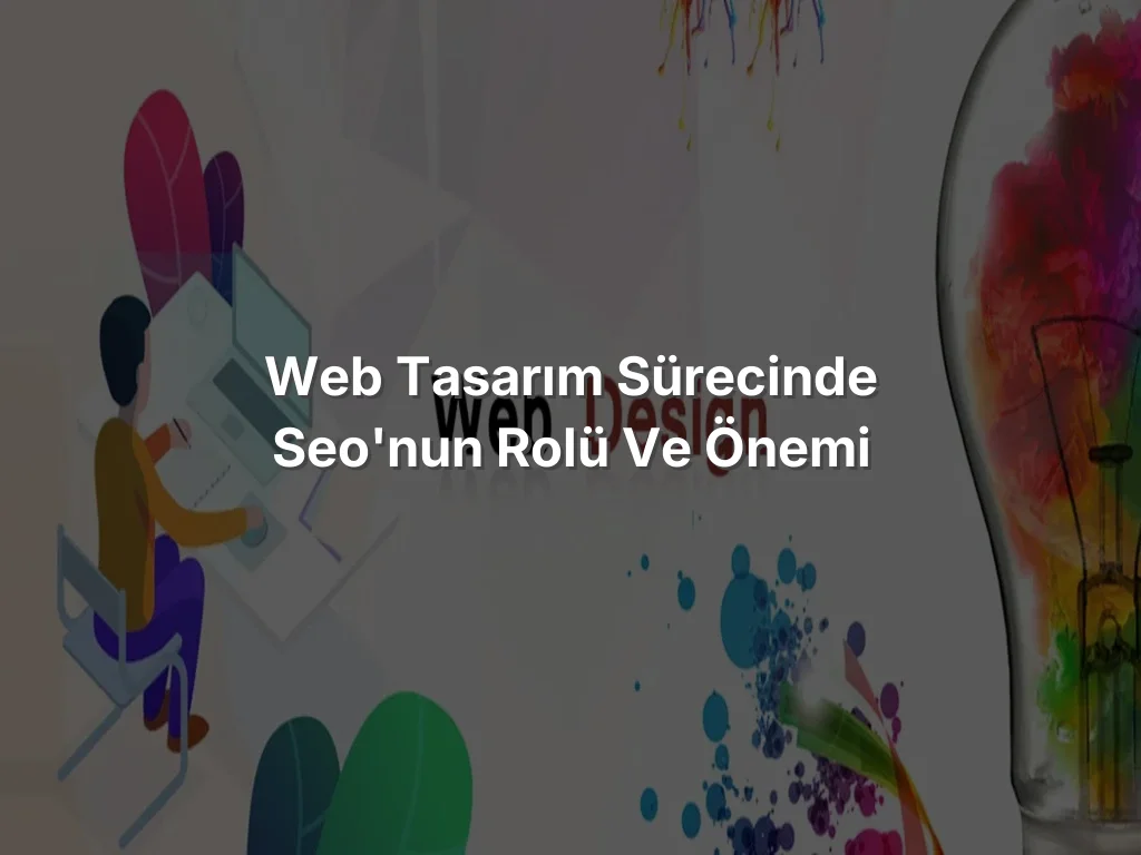 
Web Tasarım Sürecinde SEO'nun Rolü ve Önemi
