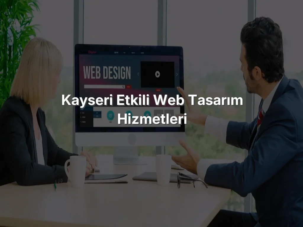 Kayseri Etkili Web Tasarım Hizmetleri