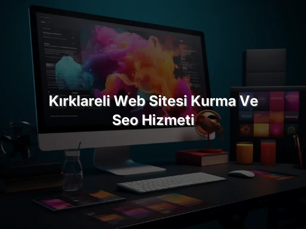 Kırklareli Web Sitesi Kurma ve SEO Hizmeti