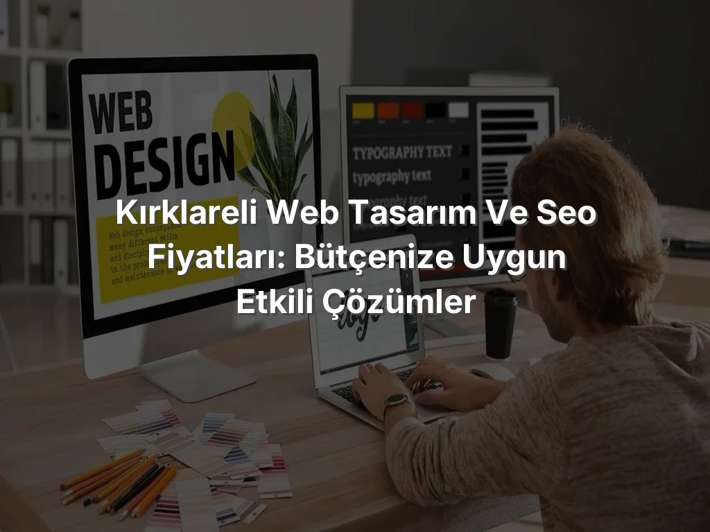 
Kırklareli Web Tasarım ve SEO Fiyatları: Bütçenize Uygun Etkili Çözümler
