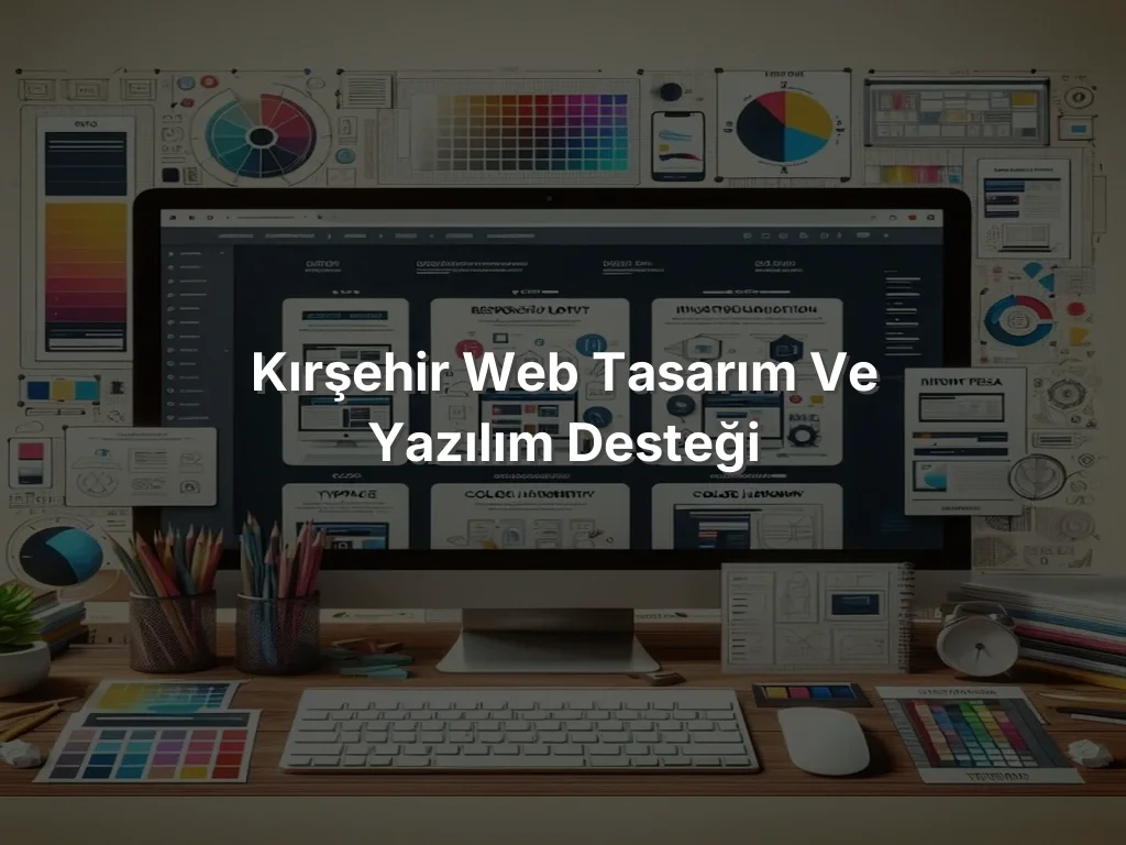 Kırşehir Web Tasarım ve Yazılım Desteği