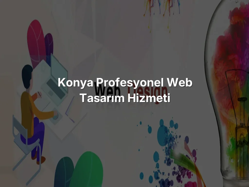 Konya Profesyonel Web Tasarım Hizmeti