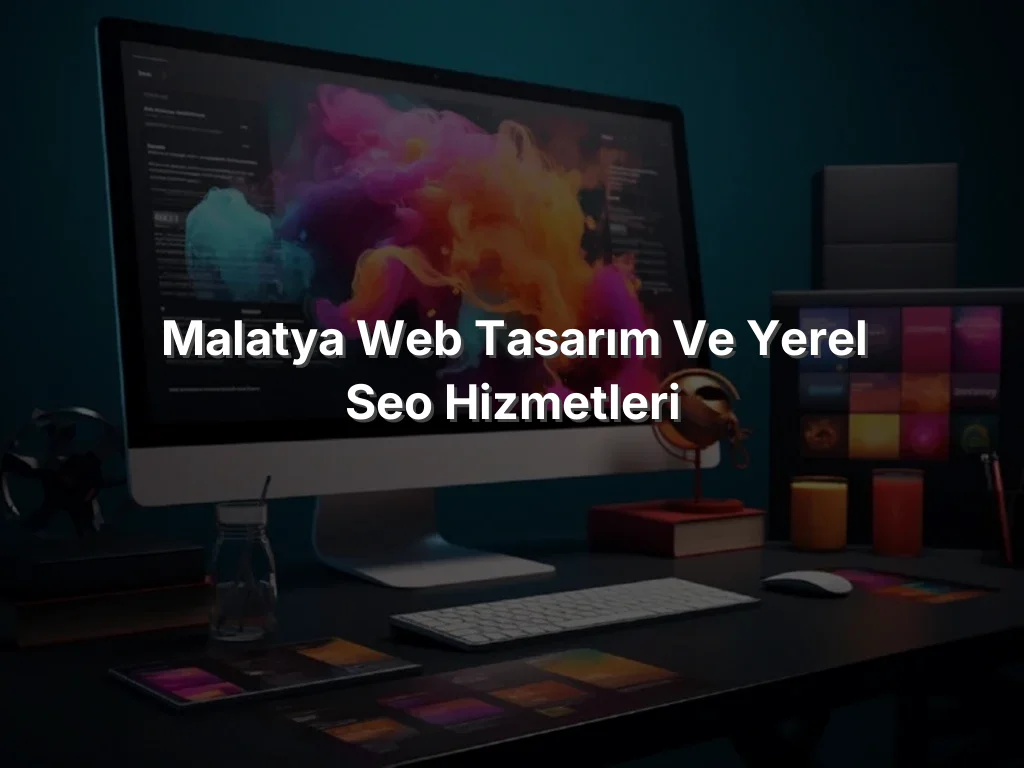Malatya Web Tasarım ve Yerel SEO Hizmetleri