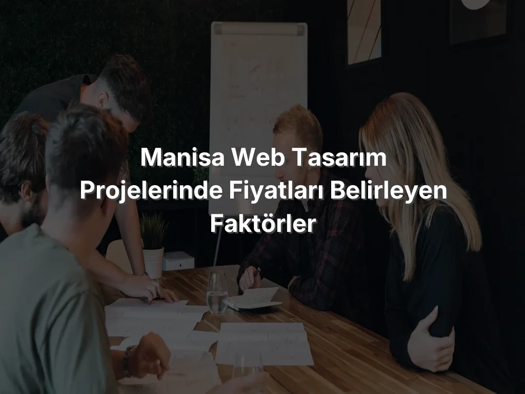 
Manisa Web Tasarım Projelerinde Fiyatları Belirleyen Faktörler
