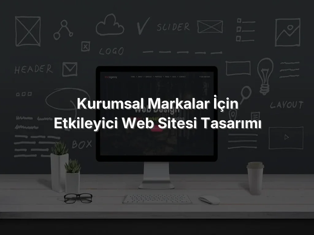 
Kurumsal Markalar İçin Etkileyici Web Sitesi Tasarımı
