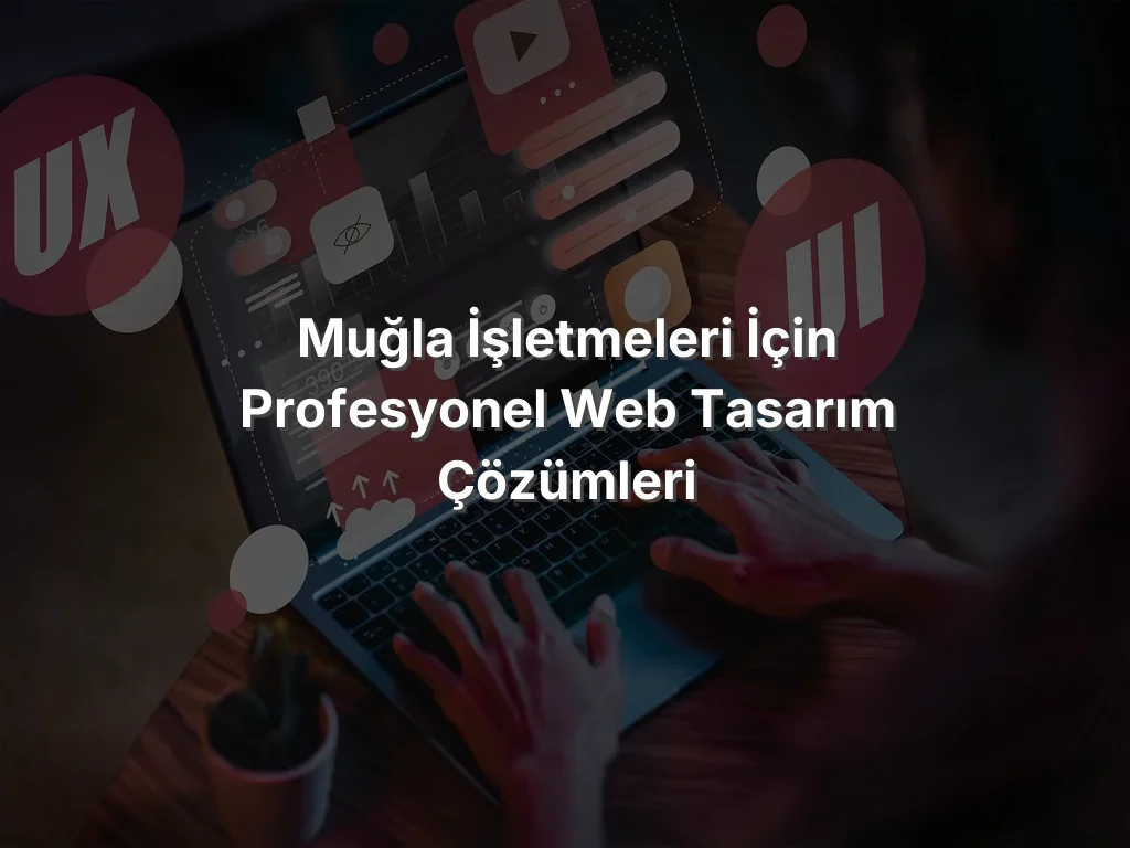 
Muğla İşletmeleri İçin Profesyonel Web Tasarım Çözümleri
