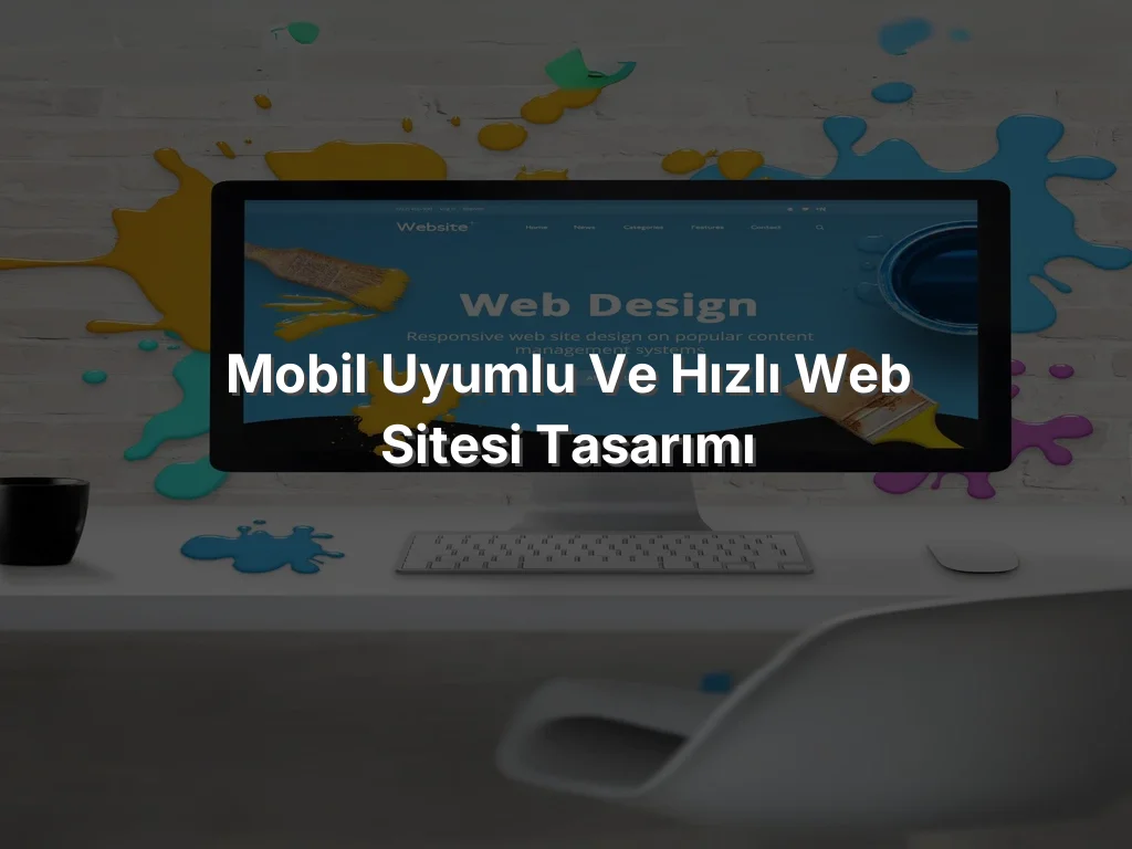 
Mobil Uyumlu ve Hızlı Web Sitesi Tasarımı

