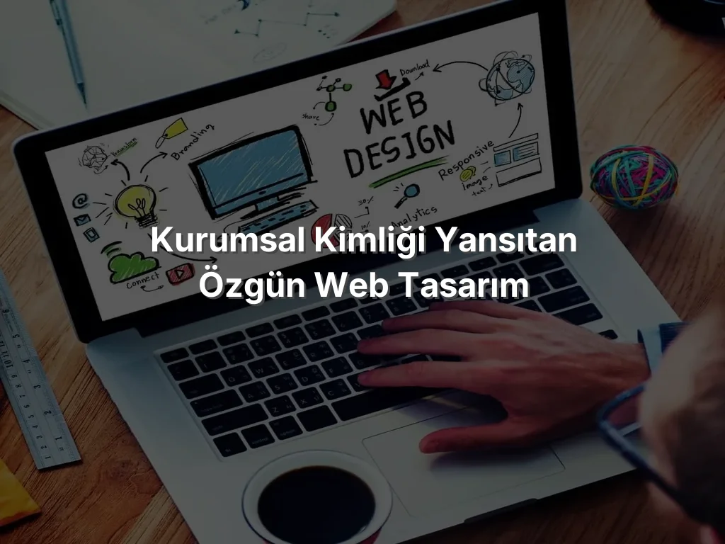 
Kurumsal Kimliği Yansıtan Özgün Web Tasarım
